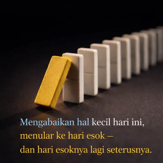 Mengabaikan hal kecil menular ke hari esok